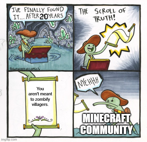 Why do people do this? | 20; You aren't meant to zombify villagers. MINECRAFT COMMUNITY | image tagged in memes,the scroll of truth,minecraft villagers,zombies,apple | made w/ Imgflip meme maker