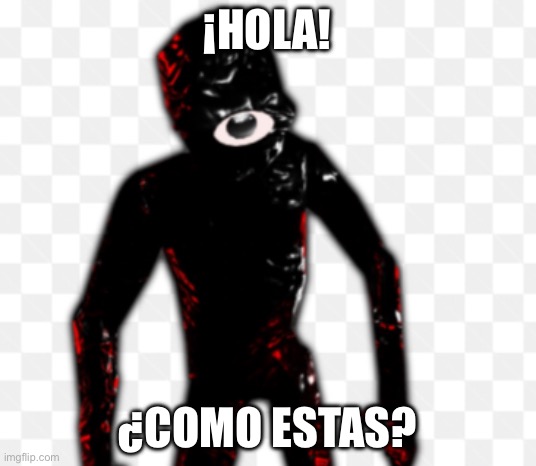 Hola como estas | ¡HOLA! ¿COMO ESTAS? | image tagged in seek | made w/ Imgflip meme maker