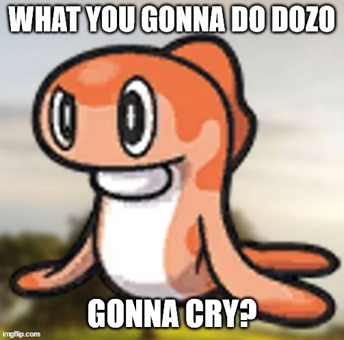 tatsugiri hmm | WHAT YOU GONNA DO DOZO GONNA CRY? | image tagged in tatsugiri hmm | made w/ Imgflip meme maker