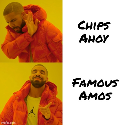 Drake Hotline Bling Meme | Chips Ahoy Famous Amos | image tagged in memes,drake hotline bling | made w/ Imgflip meme maker