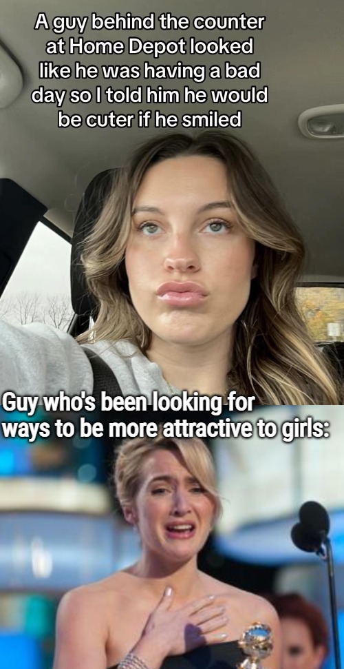 Guy who's been looking for ways to be more attractive to girls: | image tagged in irony,funny,feminism | made w/ Imgflip meme maker