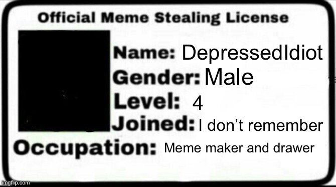 Meme Stealing License | DepressedIdiot Male 4 I don’t remember Meme maker and drawer | image tagged in meme stealing license | made w/ Imgflip meme maker