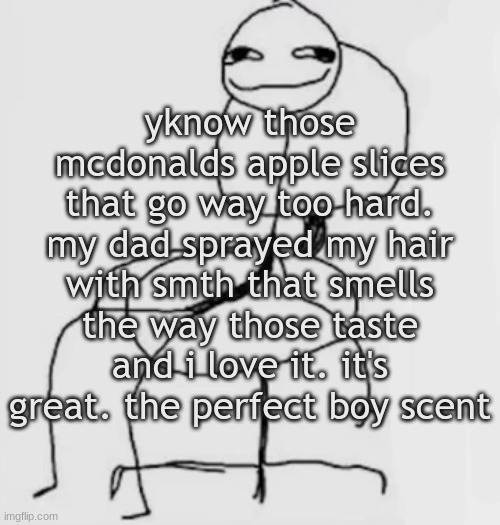 gjggh. mood chair | yknow those mcdonalds apple slices that go way too hard. my dad sprayed my hair with smth that smells the way those taste and i love it. it's great. the perfect boy scent | image tagged in gjggh mood chair | made w/ Imgflip meme maker