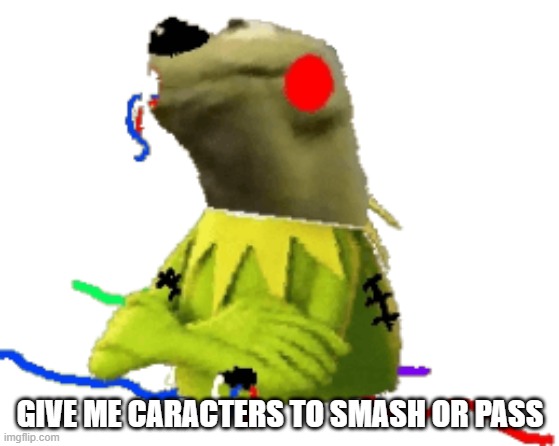 withered figure kermert | GIVE ME CARACTERS TO SMASH OR PASS | image tagged in withered figure kermert | made w/ Imgflip meme maker