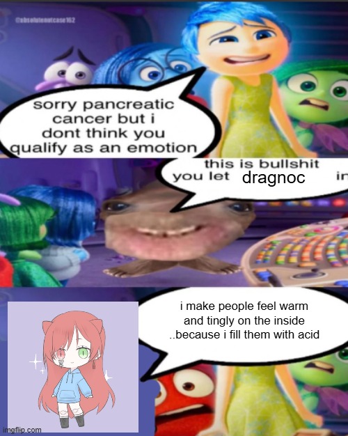 IT BURNS | dragnoc; i make people feel warm and tingly on the inside
..because i fill them with acid | image tagged in sorry pancreatic cancer but i don t think you qualify as an emot | made w/ Imgflip meme maker