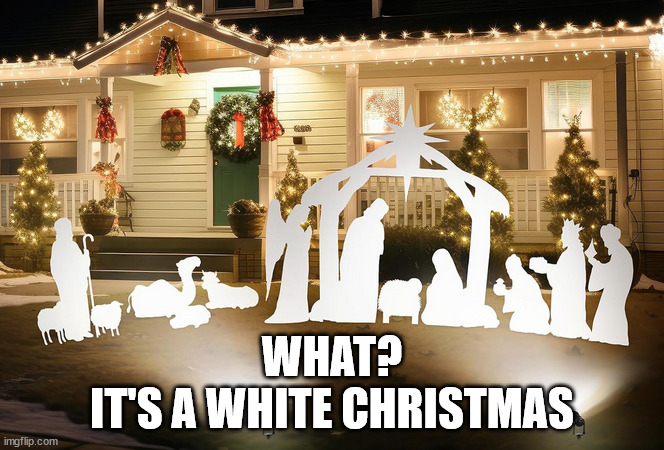 WHAT?
IT'S A WHITE CHRISTMAS | image tagged in blanco | made w/ Imgflip meme maker