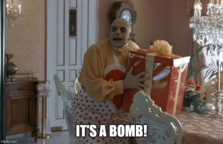 IT'S A BOMB! | image tagged in fester's present | made w/ Imgflip meme maker