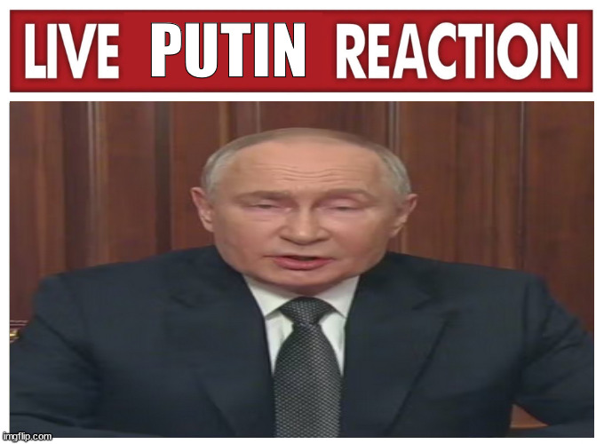 *liquid fart sounds* | PUTIN | image tagged in live reaction | made w/ Imgflip meme maker