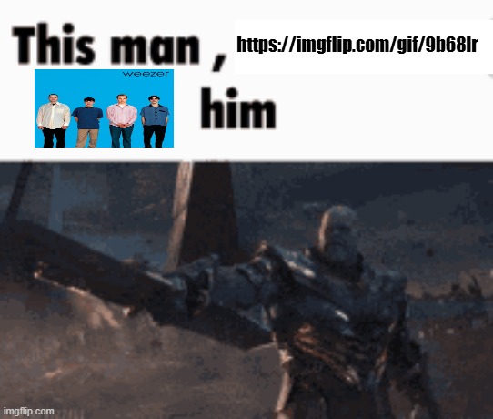 This man, _____ him | https://imgflip.com/gif/9b68lr | image tagged in this man _____ him | made w/ Imgflip meme maker