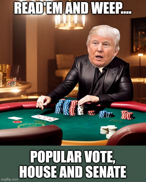 You stick to uno.....I'll play poker | READ'EM AND WEEP.... POPULAR VOTE, HOUSE AND SENATE | image tagged in elon poker | made w/ Imgflip meme maker