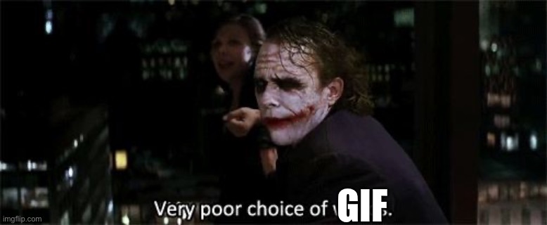 Very poor choice of words | GIF | image tagged in very poor choice of words | made w/ Imgflip meme maker