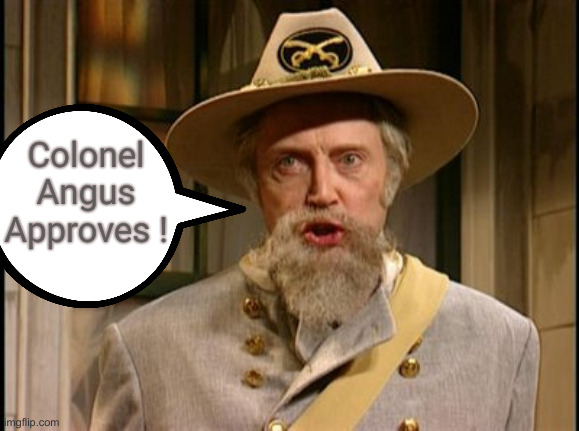 Colonel Angus | Colonel Angus
Approves ! | image tagged in colonel angus | made w/ Imgflip meme maker