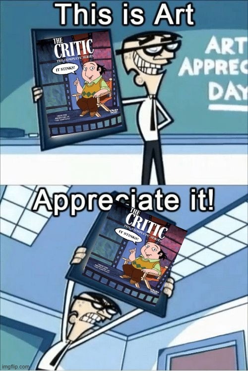 mr crocker thinks the critic is art | image tagged in this is art appreciate it,the critic,1990s,memes | made w/ Imgflip meme maker