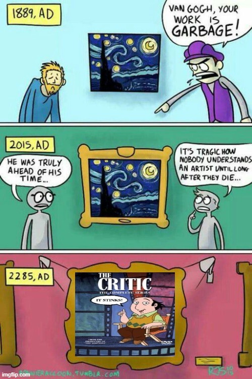 the critic is still a masterpiece 30 years later | image tagged in van gogh meme template,memes,the critic,1990s | made w/ Imgflip meme maker