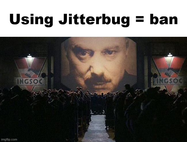 Mf thinks "Jitterbug" is a slur | Using Jitterbug = ban | image tagged in 1984 | made w/ Imgflip meme maker