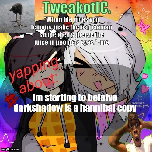 smores 14th announcement temp | im starting to beleive darkshadow is a hannibal copy | image tagged in smores 14th announcement temp | made w/ Imgflip meme maker