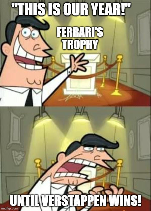 Ferrari v Redbull | "THIS IS OUR YEAR!"; FERRARI'S TROPHY; UNTIL VERSTAPPEN WINS! | image tagged in memes,this is where i'd put my trophy if i had one,f1,formula 1,ferrari,redbull | made w/ Imgflip meme maker