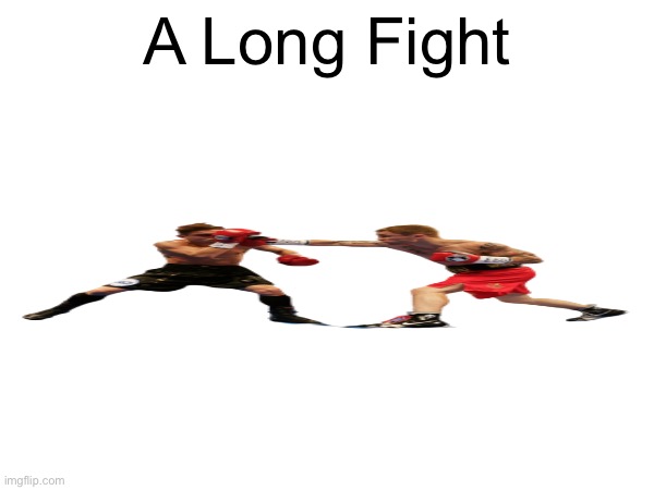 Lololol | A Long Fight | made w/ Imgflip meme maker