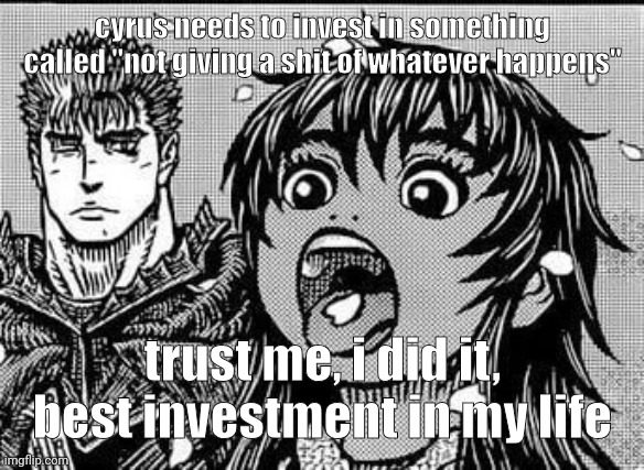 i lowkey either ignore hate comments or make a small harmless joke so things does escalate. | cyrus needs to invest in something called "not giving a shit of whatever happens"; trust me, i did it, best investment in my life | image tagged in casca 3 | made w/ Imgflip meme maker