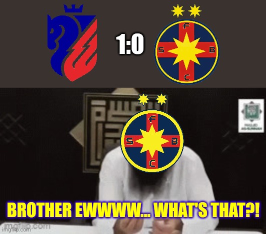 Botosani-FCSB 1:0, 4th defeat for the Champions | 1:0; BROTHER EWWWW... WHAT'S THAT?! | image tagged in brother eww,fcsb,botosani,superliga,soccer,romania | made w/ Imgflip meme maker