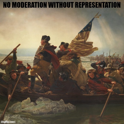 NO MODERATION WITHOUT REPRESENTATION | made w/ Imgflip meme maker