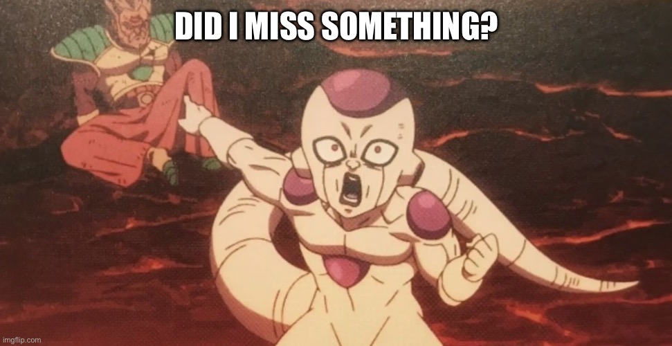 Frieza pointing at Paragus | DID I MISS SOMETHING? | image tagged in frieza pointing at paragus | made w/ Imgflip meme maker