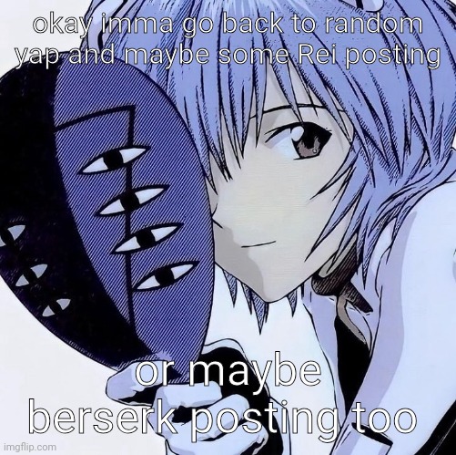 her <3 | okay imma go back to random yap and maybe some Rei posting; or maybe berserk posting too | image tagged in her 3 | made w/ Imgflip meme maker