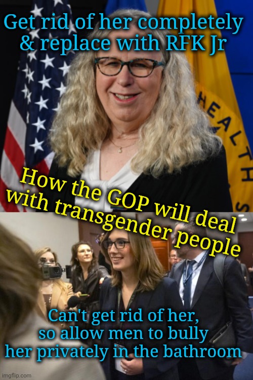 Bullying Is Private, Yet Allowed | Get rid of her completely & replace with RFK Jr; How the GOP will deal with transgender people; Can't get rid of her, so allow men to bully her privately in the bathroom | image tagged in gop,transgender,dnc,bullying,congress | made w/ Imgflip meme maker