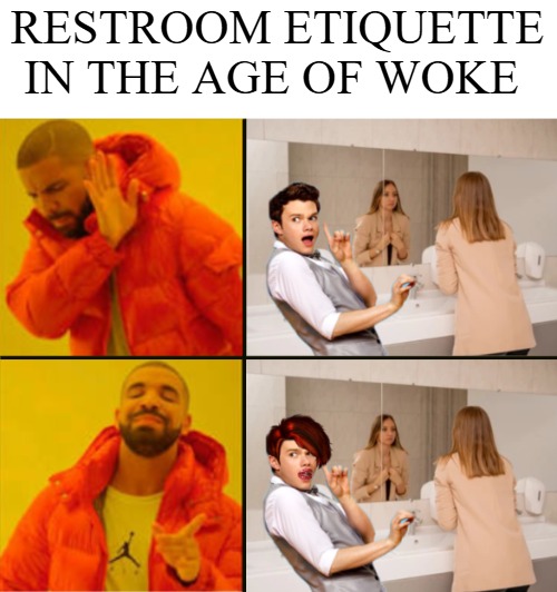 RESTROOM ETIQUETTE IN THE AGE OF WOKE | image tagged in woke,transgender,transgender bathroom,no - yes,funny | made w/ Imgflip meme maker