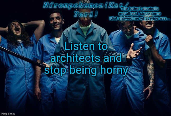 Nfrompokemon announcement template | Listen to architects and stop being horny | image tagged in nfrompokemon announcement template | made w/ Imgflip meme maker