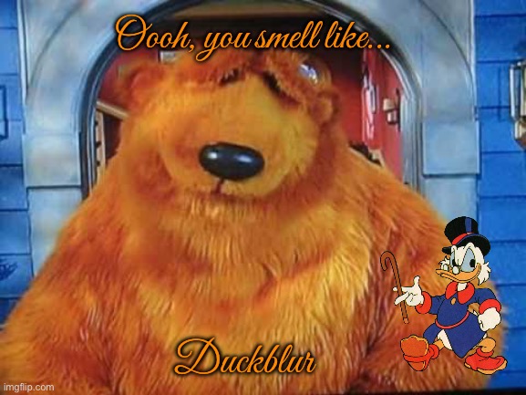 Oooh, you smell like duckblur | Oooh, you smell like... Duckblur | image tagged in oooh you smell like,disney,disney plus,nostalgia,ducktales,scrooge mcduck | made w/ Imgflip meme maker