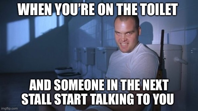 Private Pyle | WHEN YOU’RE ON THE TOILET; AND SOMEONE IN THE NEXT STALL START TALKING TO YOU | image tagged in private pyle,toilet,funny memes,funny | made w/ Imgflip meme maker