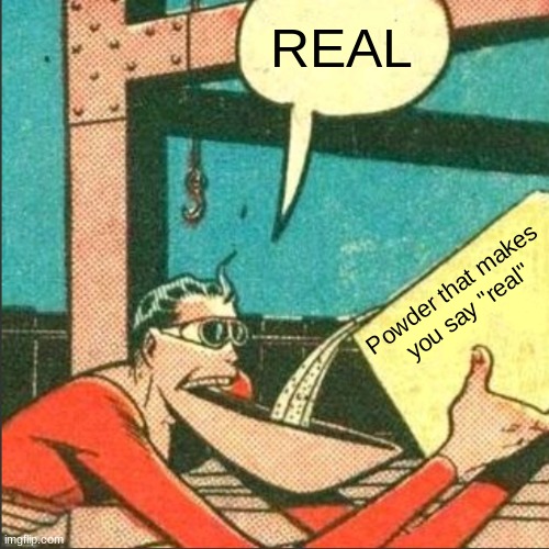 Plastic Man Salt | Powder that makes
you say "real" REAL | image tagged in plastic man salt | made w/ Imgflip meme maker