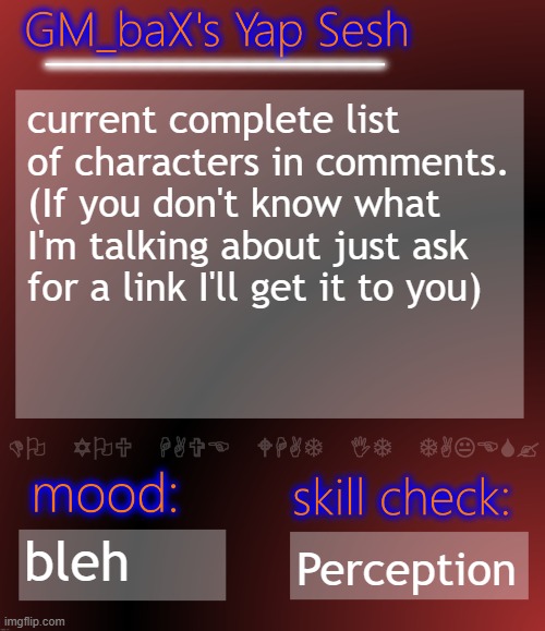 GM_baX Yap Template | current complete list of characters in comments. (If you don't know what I'm talking about just ask for a link I'll get it to you); bleh; Perception | image tagged in gm_bax yap template | made w/ Imgflip meme maker