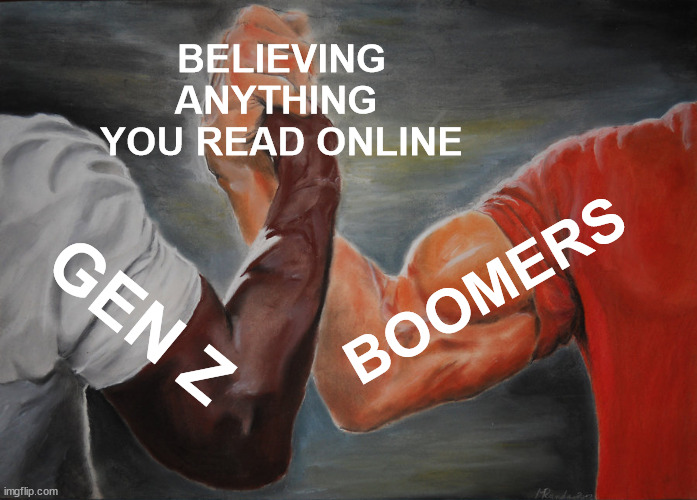 Epic Handshake | BELIEVING ANYTHING 
YOU READ ONLINE; BOOMERS; GEN Z | image tagged in memes,epic handshake | made w/ Imgflip meme maker