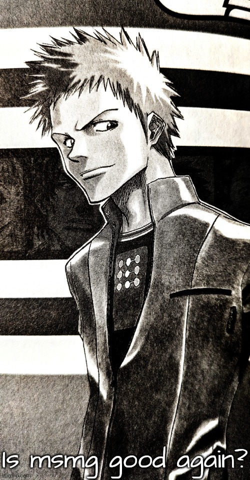 High contrast ichigo | Is msmg good again? | image tagged in high contrast ichigo | made w/ Imgflip meme maker