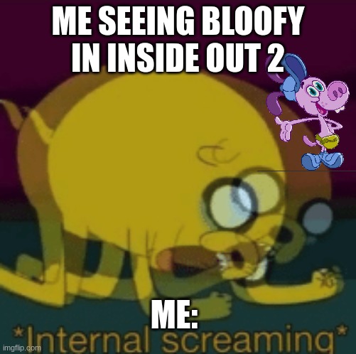 Bloofy sucks | ME SEEING BLOOFY IN INSIDE OUT 2; ME: | image tagged in i hate bloofy | made w/ Imgflip meme maker