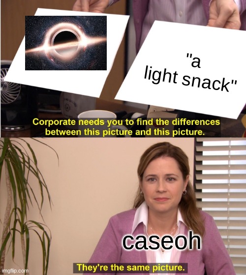 They're The Same Picture | "a light snack"; caseoh | image tagged in memes,they're the same picture | made w/ Imgflip meme maker