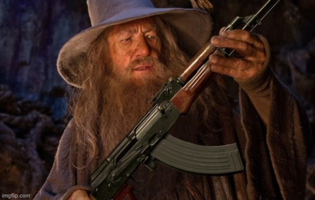 gandalf ak47 | image tagged in gandalf ak47 | made w/ Imgflip meme maker