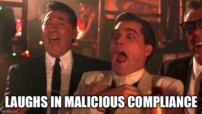 Never skip. Work to rule always | LAUGHS IN MALICIOUS COMPLIANCE | image tagged in ray liotta laughing in goodfellas 2/2,malicious advice mallard,compliance | made w/ Imgflip meme maker