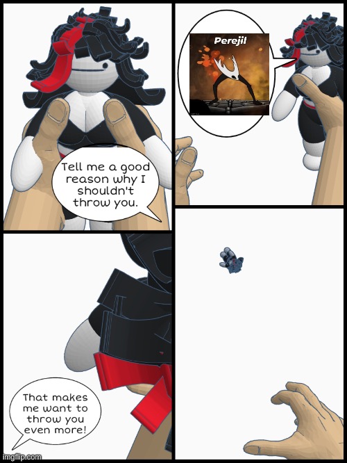 Perejil | image tagged in tell me a good reason why i shouldn't throw you,perejil | made w/ Imgflip meme maker