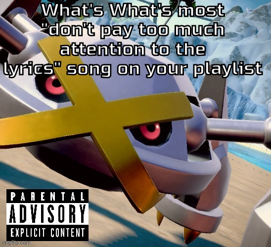 Six shooter - coyote kisses | What's What's most "don't pay too much attention to the lyrics" song on your playlist | image tagged in awesome shiny metagross temp | made w/ Imgflip meme maker