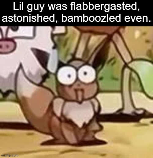 This one frame from the Pokemon anime | Lil guy was flabbergasted, astonished, bamboozled even. | image tagged in eevee,anime | made w/ Imgflip meme maker