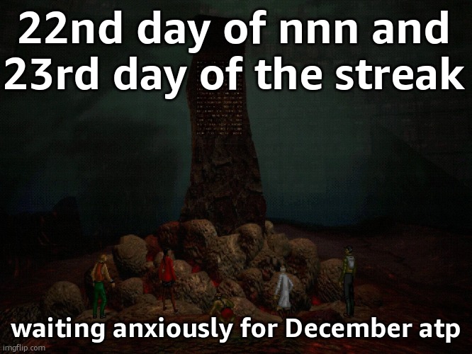 I've lasted a WHILE | 22nd day of nnn and 23rd day of the streak; waiting anxiously for December atp | image tagged in amnouncement | made w/ Imgflip meme maker