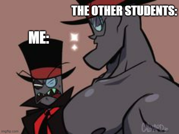 Black Hat 2 | THE OTHER STUDENTS:; ME: | image tagged in black hat 2 | made w/ Imgflip meme maker