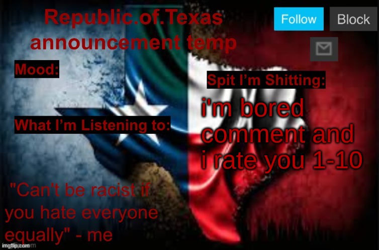 Republic of Texas announcement template (thanks celestial) | i'm bored comment and i rate you 1-10 | image tagged in republic of texas announcement template thanks celestial | made w/ Imgflip meme maker