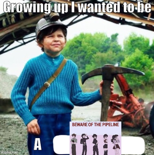 Growing up I wanted to be a X | image tagged in growing up i wanted to be a x | made w/ Imgflip meme maker