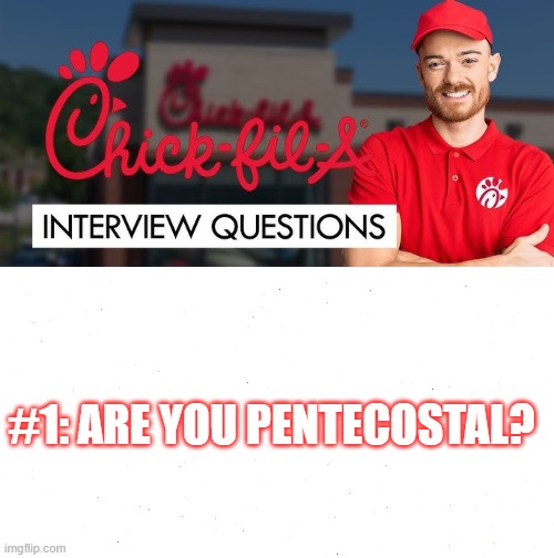 You're hired! | #1: ARE YOU PENTECOSTAL? | image tagged in food,fast food,religion,job,job interview | made w/ Imgflip meme maker