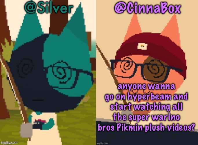 CinnaBox and Silver’s Shared Webfishing Announcement Template | anyone wanna go on hyperbeam and start watching all the super warino bros Pikmin plush videos? | image tagged in cinnabox and silver s shared webfishing announcement template,cinnabox announcement | made w/ Imgflip meme maker