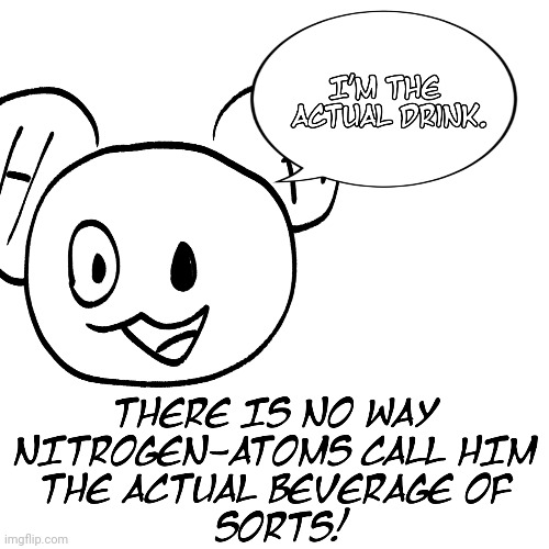 Screw the drink. Here's the ACTUAL drink. | made w/ Imgflip meme maker